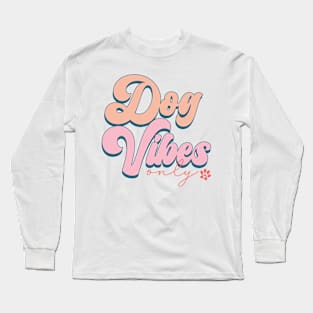 Dog Vibes Only, Cute Groovy Dog Parent Design Long Sleeve T-Shirt